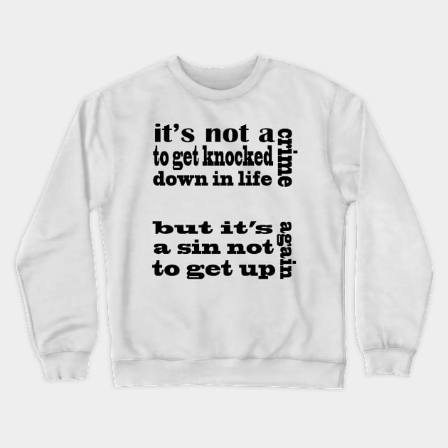 it's not a crime to get knocked down in life but it's a sin not to get up again Crewneck Sweatshirt by hamadani